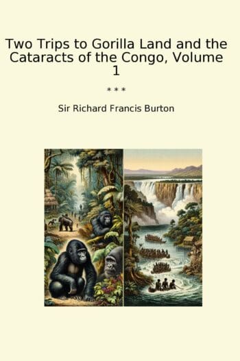 Two Trips to Gorilla Land and the Cataracts of the Congo, Volume 1