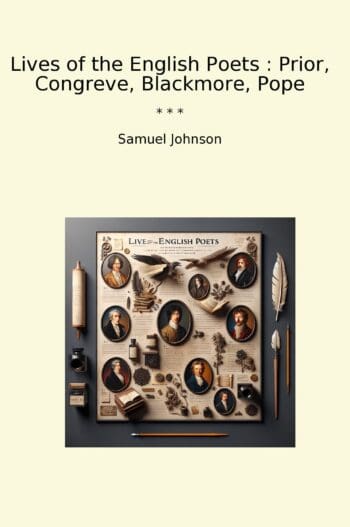 Lives of the English Poets : Prior, Congreve, Blackmore, Pope