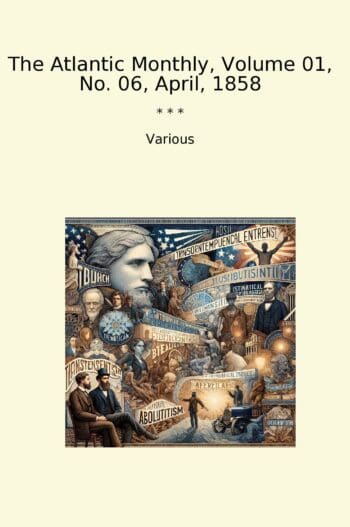 The Atlantic Monthly, Volume 01, No. 06, April, 1858