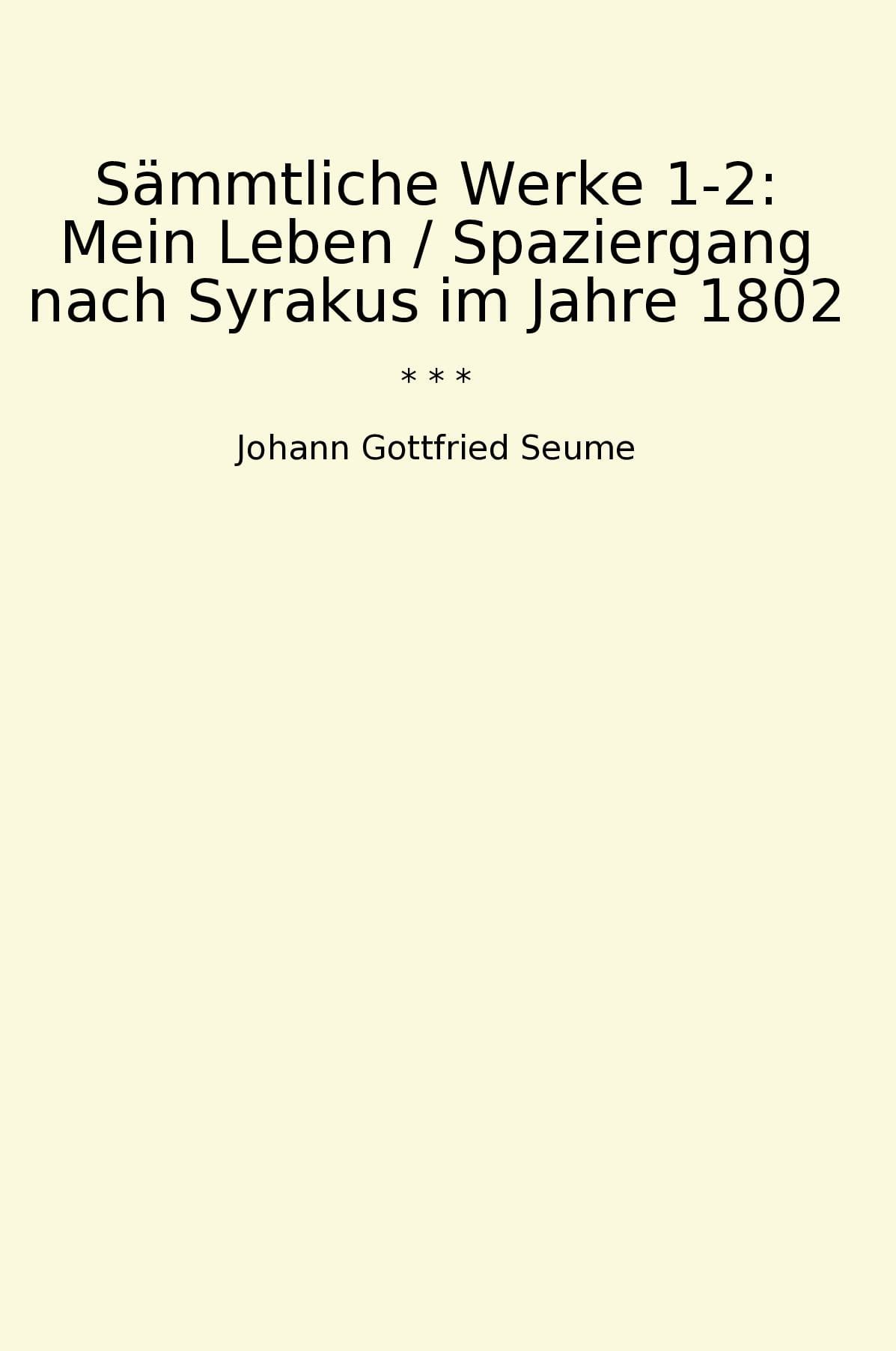 Sämmtliche Werke 1-2: Mein Leben / Spaziergang nach Syrakus im Jahre 1802