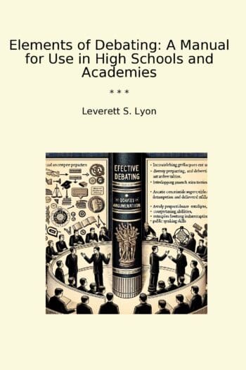 Elements of Debating: A Manual for Use in High Schools and Academies