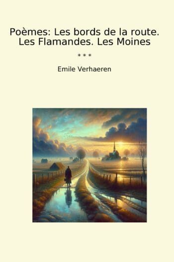 Poèmes: Les bords de la route. Les Flamandes. Les Moines