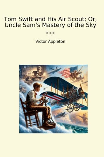Tom Swift and His Air Scout; Or, Uncle Sam's Mastery of the Sky