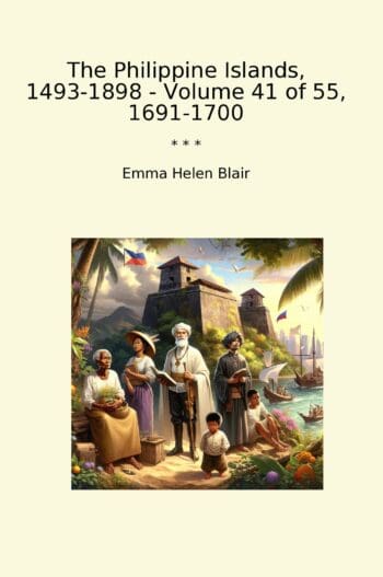 The Philippine Islands, 1493-1898 - Volume 41 of 55, 1691-1700