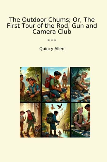 The Outdoor Chums; Or, The First Tour of the Rod, Gun and Camera Club