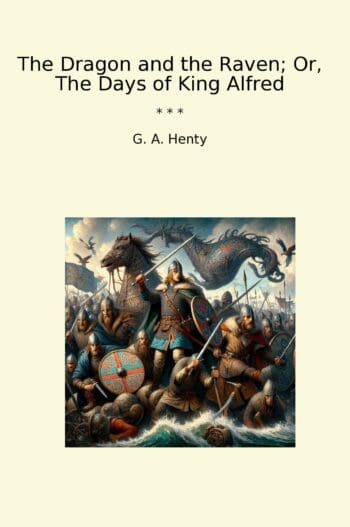 The Dragon and the Raven; Or, The Days of King Alfred