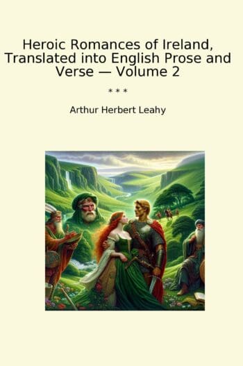 Heroic Romances of Ireland, Translated into English Prose and Verse — Volume 2
