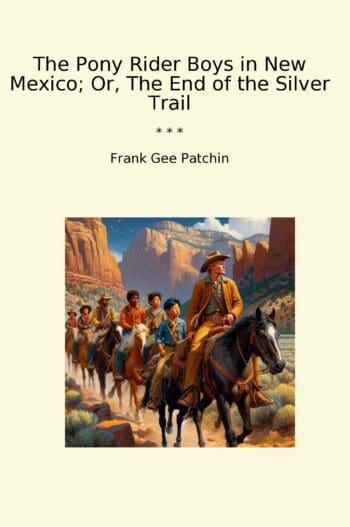 The Pony Rider Boys in New Mexico; Or, The End of the Silver Trail