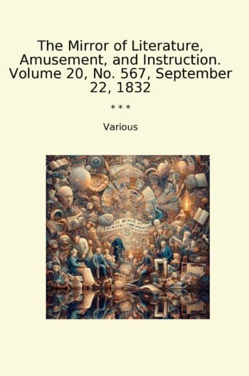 The Mirror of Literature, Amusement, and Instruction. Volume 20, No. 567, September 22, 1832