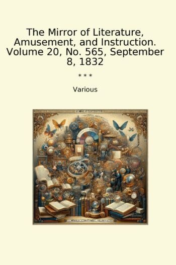 The Mirror of Literature, Amusement, and Instruction. Volume 20, No. 565, September 8, 1832