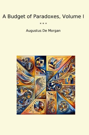 A Budget of Paradoxes, Volume I