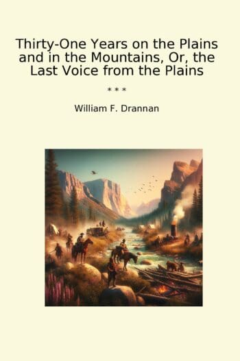 Thirty-One Years on the Plains and in the Mountains, Or, the Last Voice from the Plains