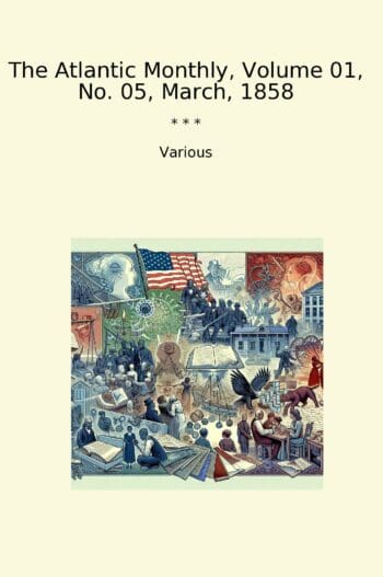 The Atlantic Monthly, Volume 01, No. 05, March, 1858