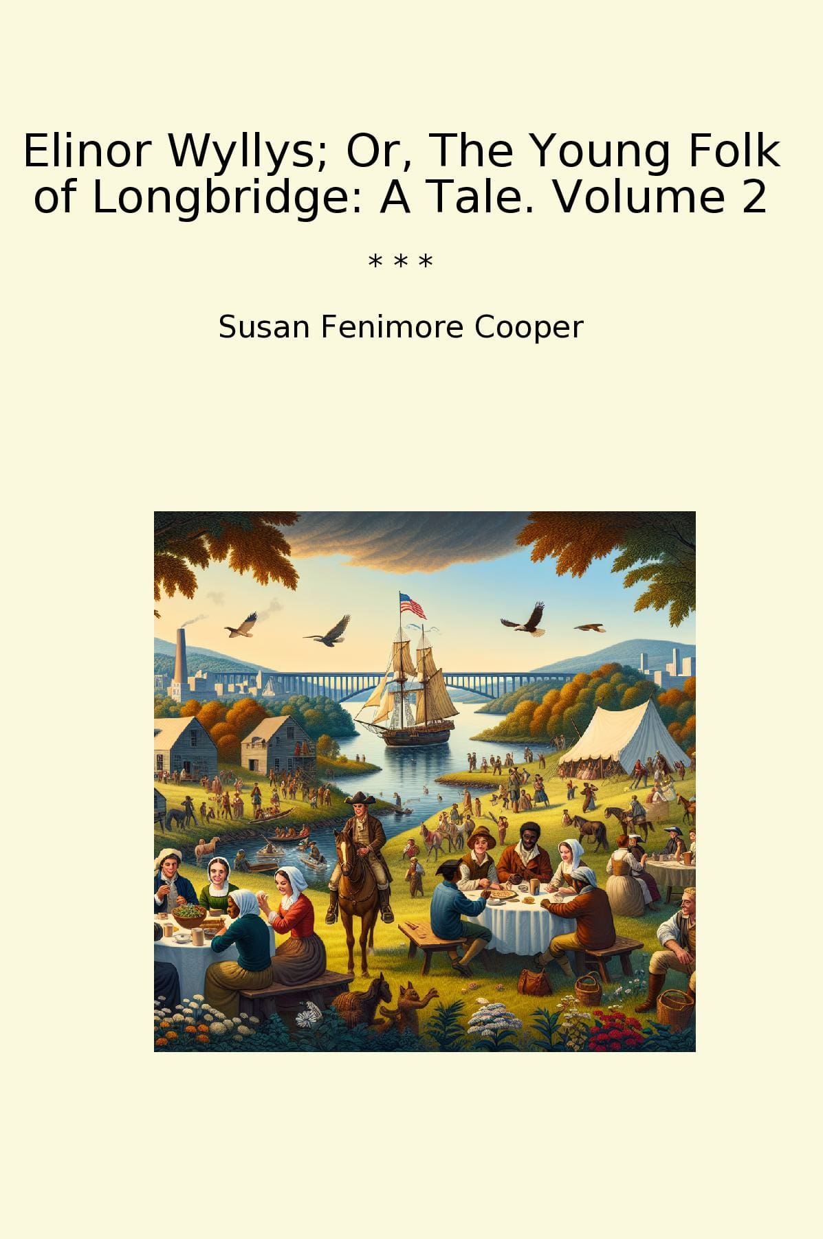 Elinor Wyllys; Or, The Young Folk of Longbridge: A Tale. Volume 2