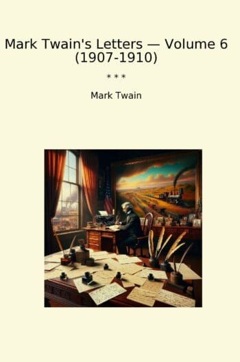 Mark Twain's Letters — Volume 6 (1907-1910)