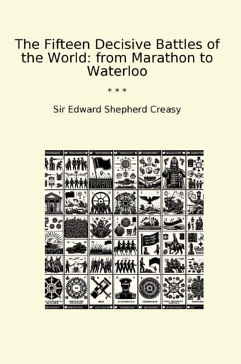 The Fifteen Decisive Battles of the World: from Marathon to Waterloo
