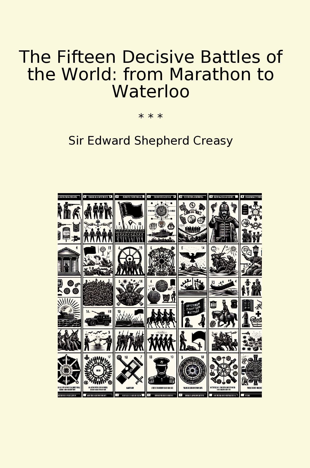 The Fifteen Decisive Battles of the World: from Marathon to Waterloo