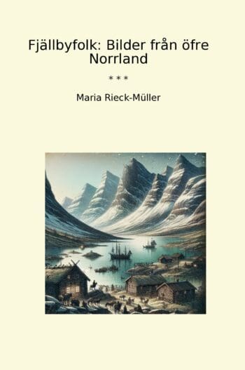 Fjällbyfolk: Bilder från öfre Norrland