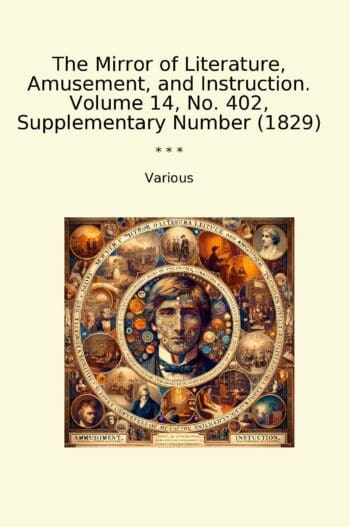 The Mirror of Literature, Amusement, and Instruction. Volume 14, No. 402, Supplementary Number (1829)