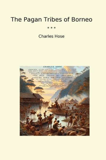 The Pagan Tribes of Borneo