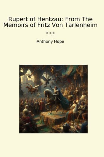 Rupert of Hentzau: From The Memoirs of Fritz Von Tarlenheim