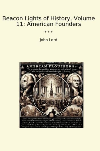Beacon Lights of History, Volume 11: American Founders