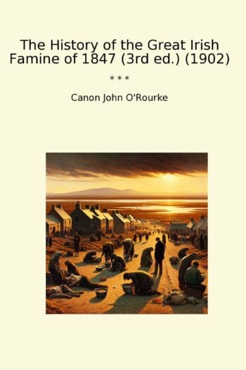 The History of the Great Irish Famine of 1847 (3rd ed.) (1902)