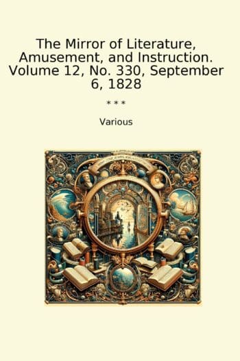 The Mirror of Literature, Amusement, and Instruction. Volume 12, No. 330, September 6, 1828