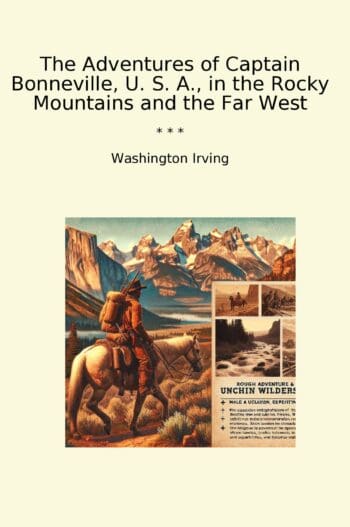 The Adventures of Captain Bonneville, U. S. A., in the Rocky Mountains and the Far West