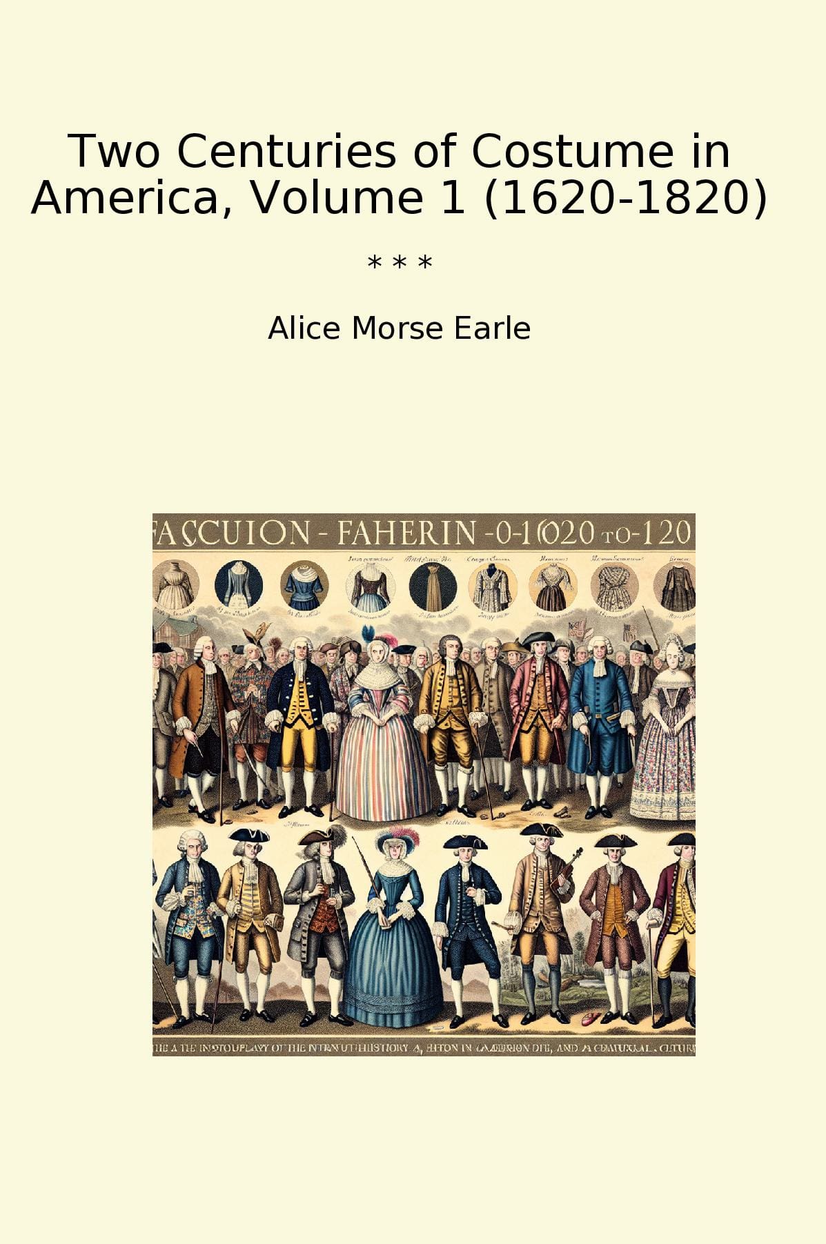 Two Centuries of Costume in America, Volume 1 (1620-1820)