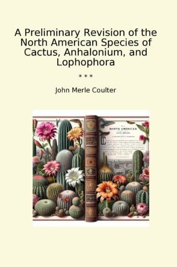 A Preliminary Revision of the North American Species of Cactus, Anhalonium, and Lophophora