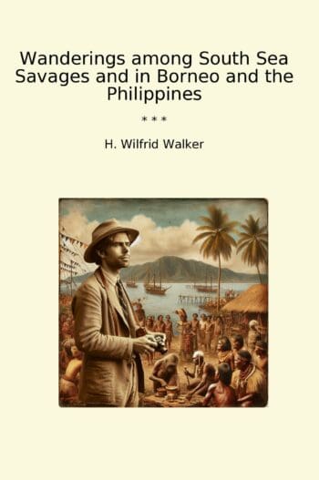 Wanderings among South Sea Savages and in Borneo and the Philippines