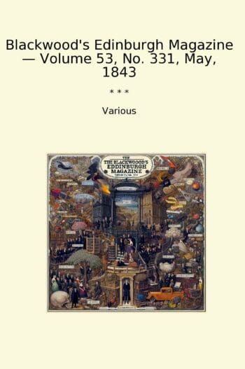 Blackwood's Edinburgh Magazine — Volume 53, No. 331, May, 1843