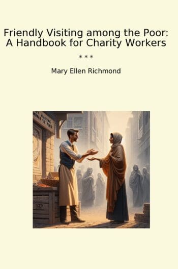 Friendly Visiting among the Poor: A Handbook for Charity Workers