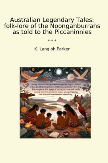 Australian Legendary Tales: folk-lore of the Noongahburrahs as told to the Piccaninnies