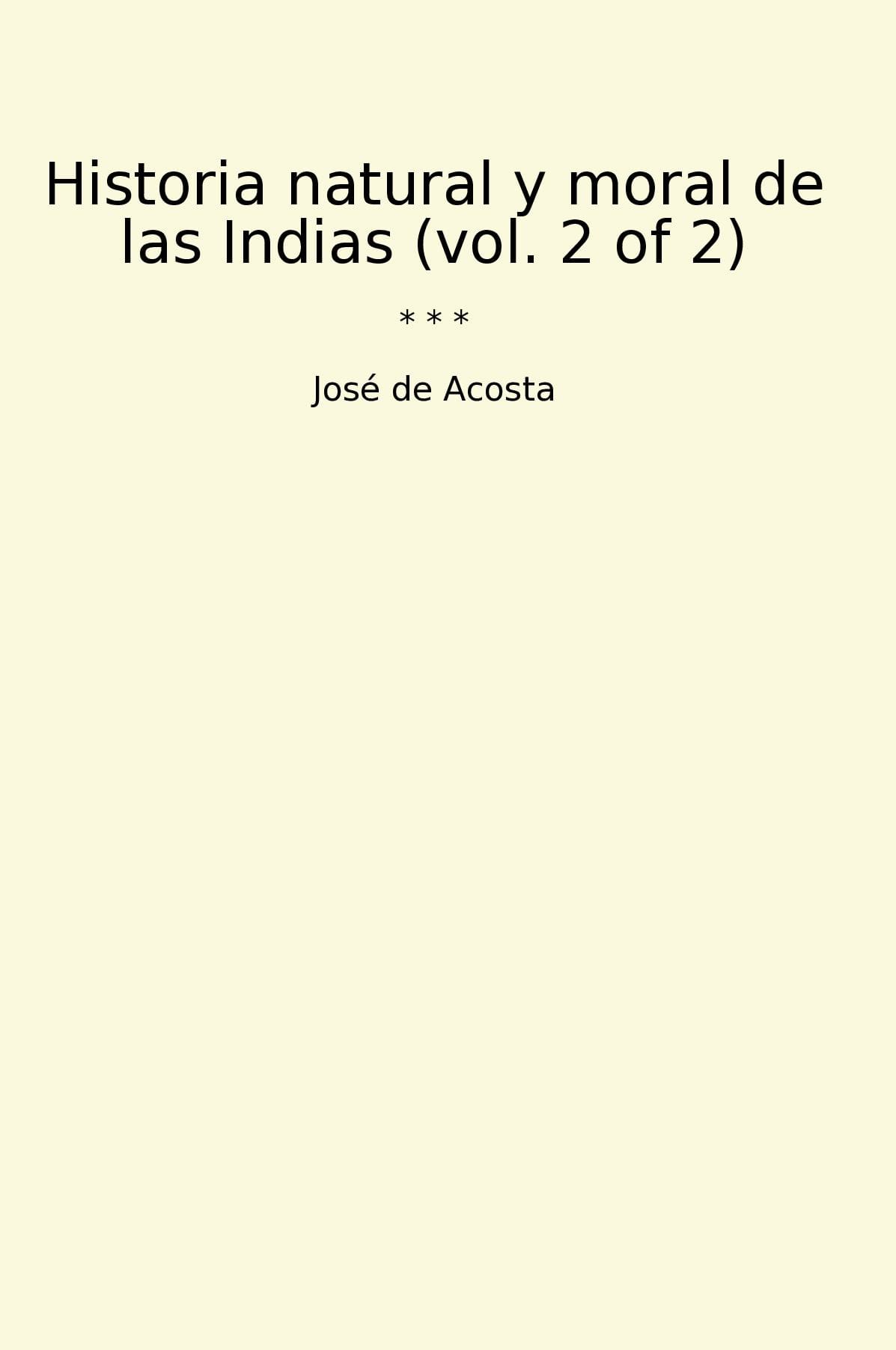 Historia natural y moral de las Indias (vol. 2 of 2)