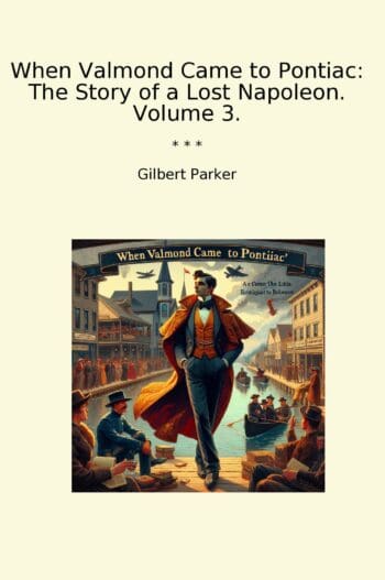 When Valmond Came to Pontiac: The Story of a Lost Napoleon. Volume 3.