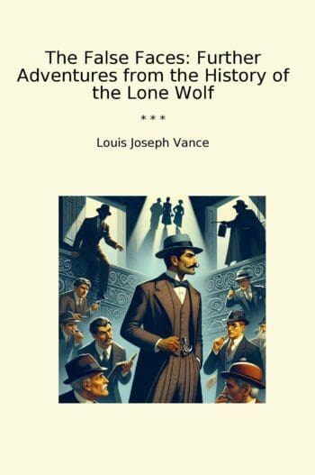 The False Faces: Further Adventures from the History of the Lone Wolf
