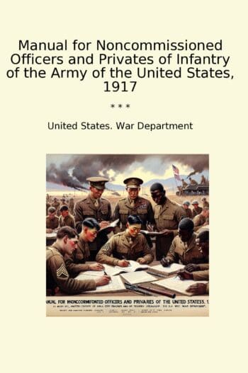Manual for Noncommissioned Officers and Privates of Infantry of the Army of the United States, 1917