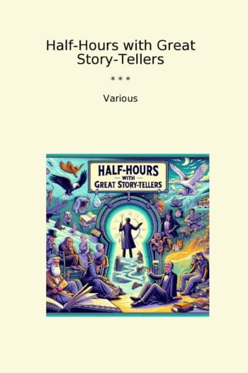 Half-Hours with Great Story-Tellers