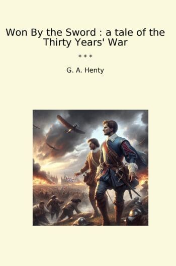 Won By the Sword : a tale of the Thirty Years' War