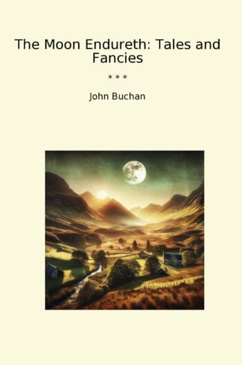 The Moon Endureth: Tales and Fancies