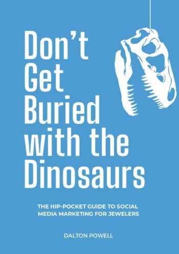 Don’t Get Buried with the Dinosaurs: The Hip-Pocket Guide to Social Media Marketing for Jewelers
