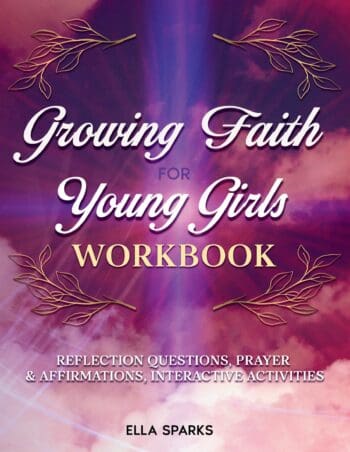 Growing Faith For Young Girls Workbook: Reflection Questions, Prayer & Affirmations, Interactive Activities