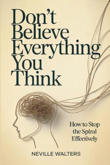 Don't Believe Everything You Think: How to Stop the Spiral Effectively