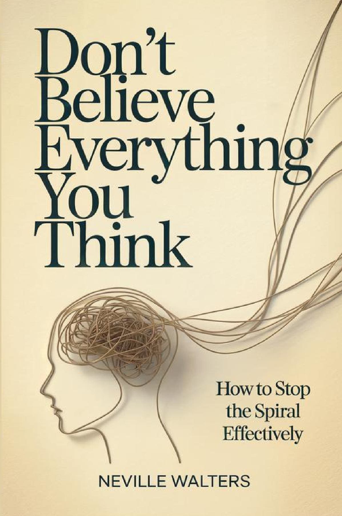 Don't Believe Everything You Think: How to Stop the Spiral Effectively