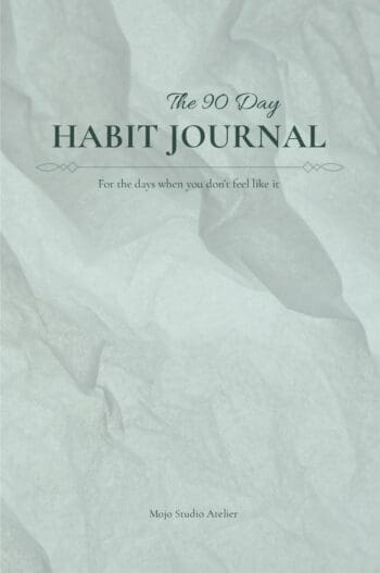 The 90 Day Habit Journal: For the days when you don't feel like it
