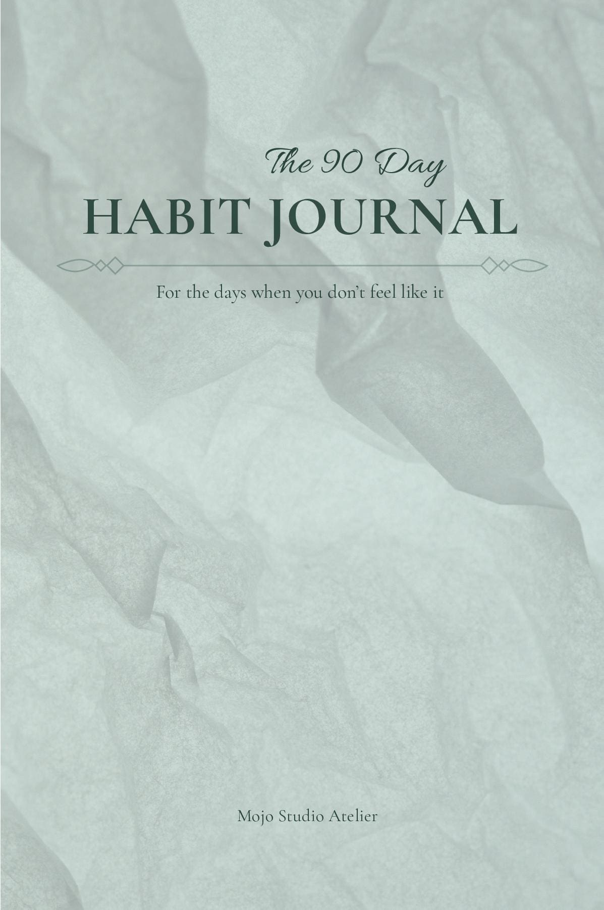The 90 Day Habit Journal: For the days when you don't feel like it