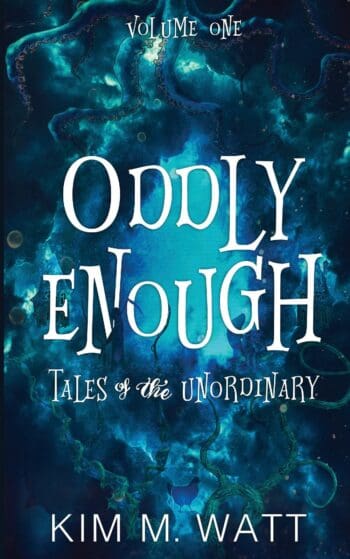 Oddly Enough: Tales of the Unordinary, volume one (a short story collection full of fantasy, escapism, & humour)