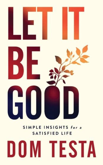 Let It Be Good: Simple Insights for a Satisfied Life